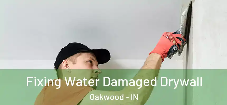 Fixing Water Damaged Drywall Oakwood - IN